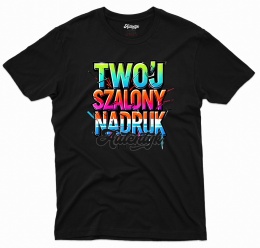 T-shirt Autentyk Twoja Grafika, Twój Szalony adruk